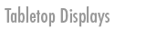 Tabletop Displays